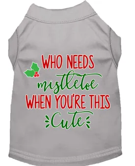 Christmas Pet Dog & Cat Shirt Screen Printed, "Who Needs Mistletoe"