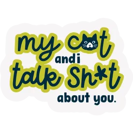The Pet Foundry My Cat and I Talk Sh*t About You Vinyl Sticker